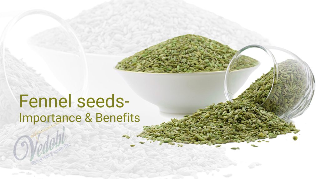 Fennel seeds- Importance & Benefits