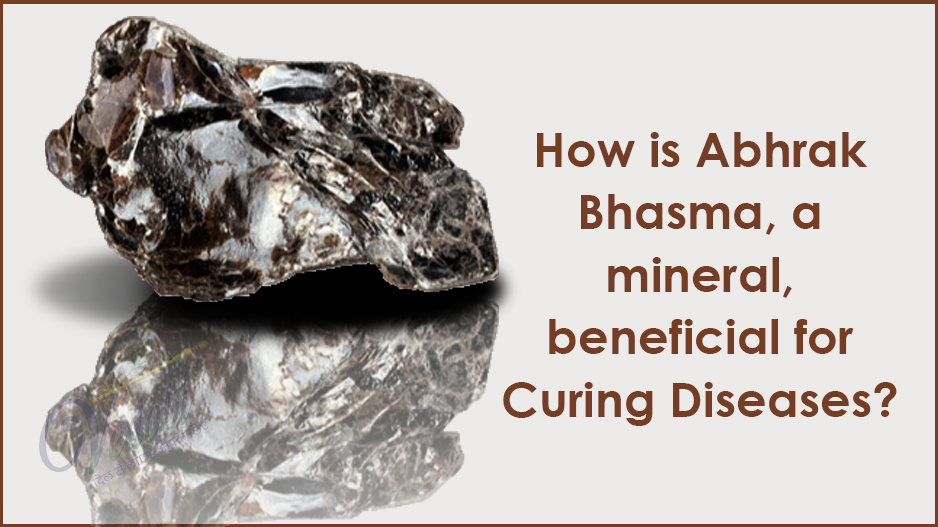 How is Abhrak Bhasma, a mineral, beneficial for Curing Diseases?