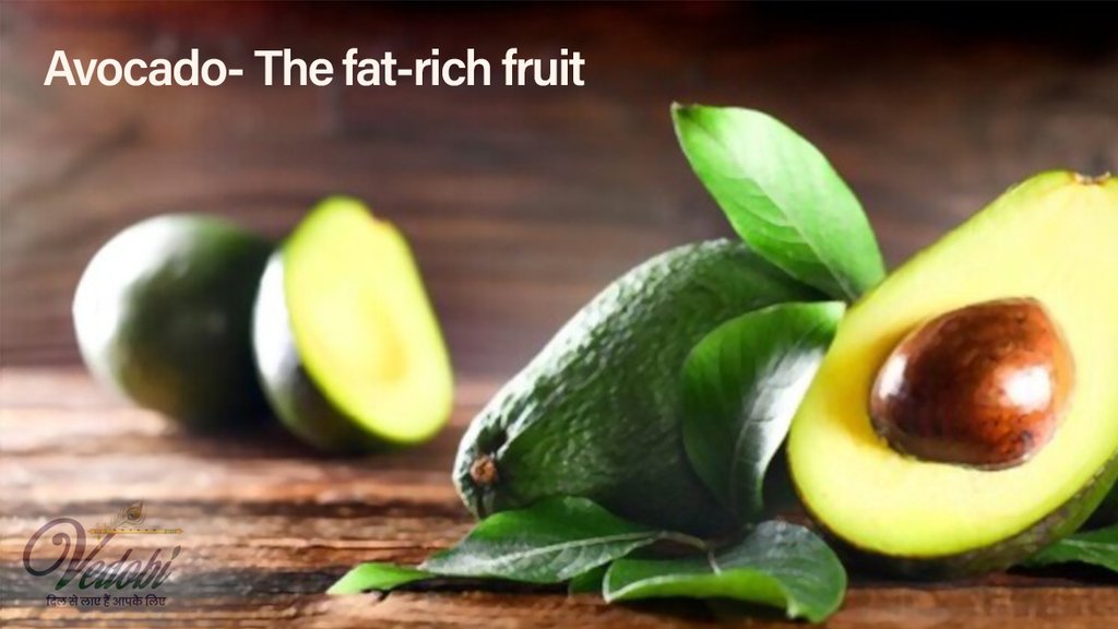 Avocado- The fat-rich fruit