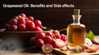 Grapeseed Oil- Benefits and Side effects