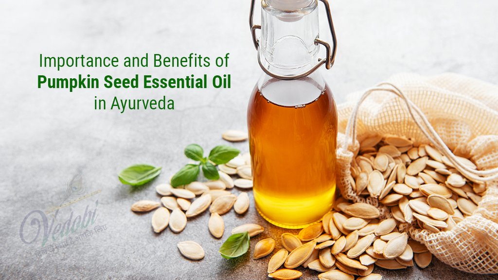 Importance and Benefits of Pumpkin seed Essential Oil in Ayurveda